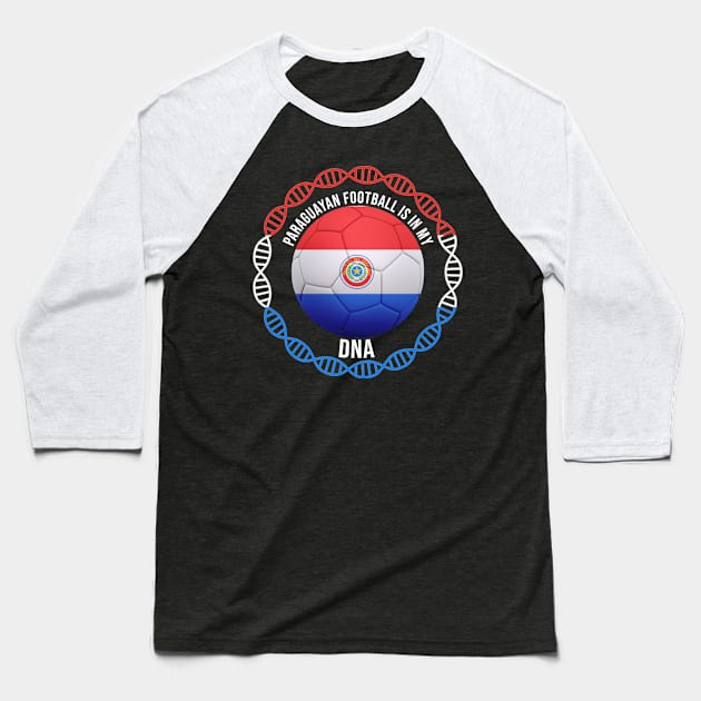 Paraguayan Football Is In My DNA - Gift for Paraguayan With Roots From Paraguay Baseball T-Shirt by Country Flags